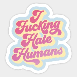 I F*cking Hate Humans Sticker